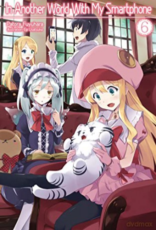 In Another World With My Smartphone: Volume 6 (In Another World With My Smartphone (light novel)) - Patora Fuyuhara [KSIĄŻKA]