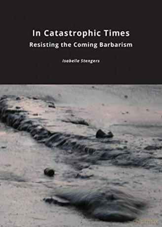 In Catastrophic Times: Resisting the Coming Barbarism (Critical Climate Change) - Isabelle Stengers [KSIĄŻKA]