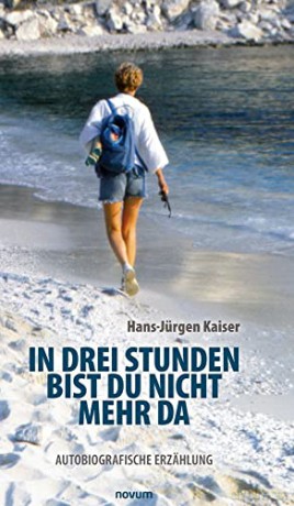 In drei Stunden bist du nicht mehr da: Autobiografische Erzählung - Hans-Jürgen Kaiser [KSIĄŻKA]