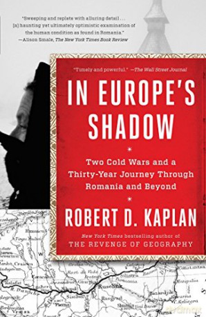 In Europe's Shadow: Two Cold Wars and a Thirty-Year Journey Through Romania and Beyond - Robert D. Kaplan [KSIĄŻKA]