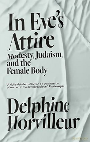 In Eve's Attire: Modesty, Judaism and the Female Body - Delphine Horvilleur [KSIĄŻKA]
