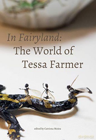 In Fairyland: The World of Tessa Farmer (Strange Attractor Press) - Catriona Mcara [KSIĄŻKA]