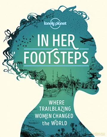 In Her Footsteps: Where Trailblazing Women Changed the World (Lonely Planet) - Lonely Planet [KSIĄŻKA]