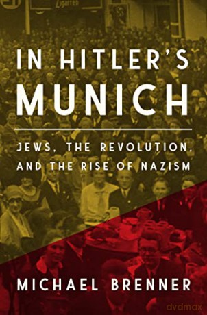 In Hitler's Munich: Jews, the Revolution, and the Rise of Nazism - Brenner [KSIĄŻKA]