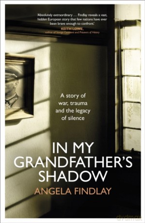 In My Grandfather's Shadow: A story of war, trauma and the legacy of silence - Angela Findlay [KSIĄŻKA]