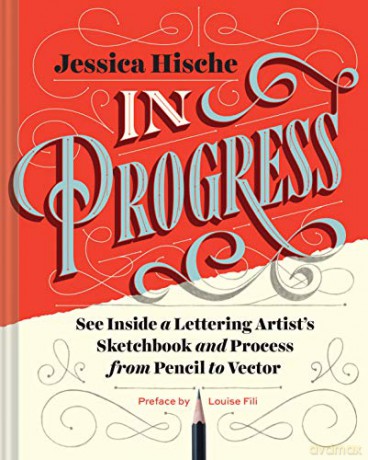 In Progress: See Inside a Lettering Artist's Sketchbook and Process, from Pencil to Vector - Jessica Hische [KSIĄŻKA]