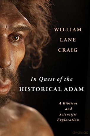 In Quest of the Historical Adam: A Biblical and Scientific Exploration - William Lane Craig [KSIĄŻKA]