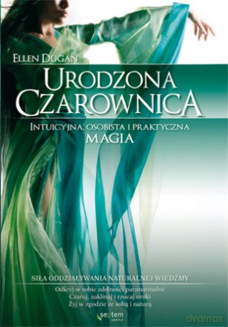 Urodzona czarownica. Intuicyjna, osobista i praktyczna magia [KSIĄŻKA]