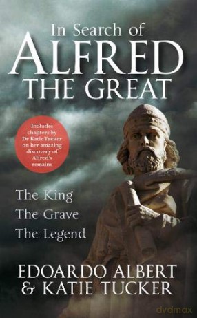 In Search of Alfred the Great: The King, The Grave, The Legend - Edoardo Albert [KSIĄŻKA]