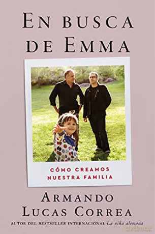 In Search of Emma En Busca de Emma (Spanish Edition): Cómo Creamos Nuestra Familia - Armando Lucas Correa [KSIĄŻKA]