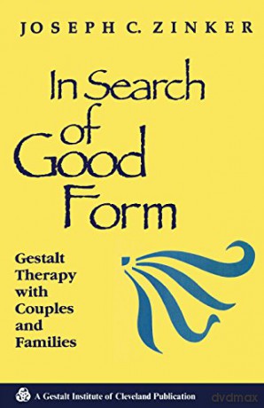 In Search of Good Form: Gestalt Therapy with Couples and Families (Gestalt Institute of Cleveland Book Series) - Joseph C. Zinker [KSIĄŻKA]
