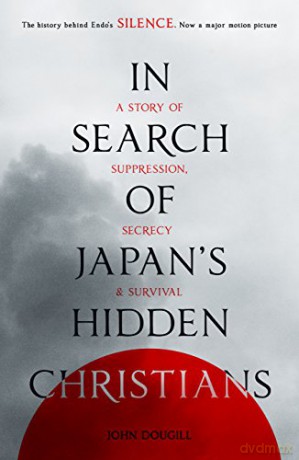 In Search of Japan's Hidden Christians: A Story Of Suppression, Secrecy And Survival - John Dougill [KSIĄŻKA]
