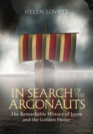 In Search of the Argonauts: The Remarkable History of Jason and the Golden Fleece - Helen Lovatt [KSIĄŻKA]