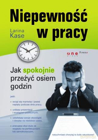Niepewność w pracy. Jak spokojnie przeżyć osiem godzin [KSIĄŻKA]