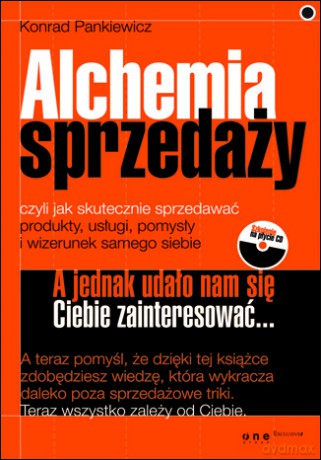 Alchemia sprzedaży, czyli jak skutecznie sprzedawać produkty, usługi, pomysły i wizerunek samego siebie [KSIĄŻKA]