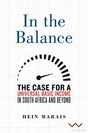 In the Balance: The Case for a Universal Basic Income in South Africa and Beyond - Hein Marais [KSIĄŻKA]