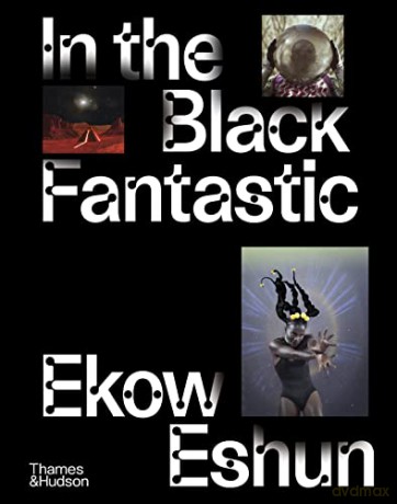 In the Black Fantastic: Published to coincide with a major exhibition at the Hayward Gallery - Ekow Eshun [KSIĄŻKA]