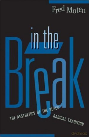In The Break: The Aesthetics Of The Black Radical Tradition - Fred Moten [KSIĄŻKA]