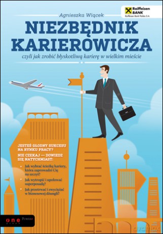 Niezbędnik karierowicza, czyli jak zrobić błyskotliwą karierę w wielkim mieście [KSIĄŻKA]