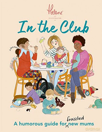 In The Club: A Humorous Guide for Frazzled New Mums - Helene Weston [KSIĄŻKA]