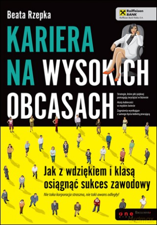 Kariera na wysokich obcasach. Jak z wdziękiem i klasą osiągnąć sukces zawodowy [KSIĄŻKA]