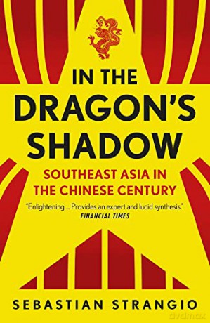 In the Dragon's Shadow: Southeast Asia in the Chinese Century - Sebastian Strangio [KSIĄŻKA]