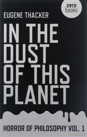 In the Dust of This Planet (Horror of Philosophy): 1 - Eugene Thacker [KSIĄŻKA]