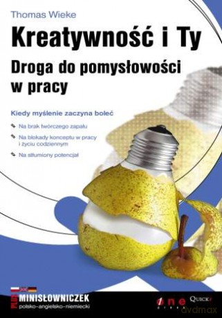 Kreatywność i Ty. Droga do pomysłowości w pracy [KSIĄŻKA]