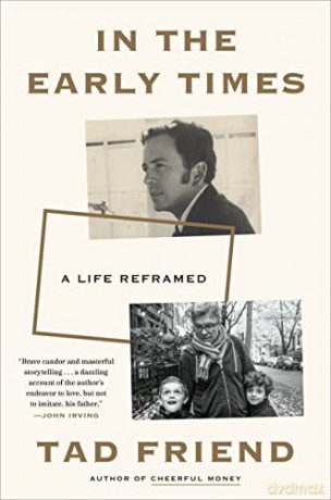 In the Early Times: A Life Reframed - Tad Friend [KSIĄŻKA]