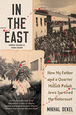 In the East: How My Father and a Quarter Million Polish Jews Survived the Holocaust - Mikhal Dekel [KSIĄŻKA]