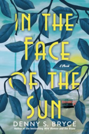 In the Face of the Sun: A Fascinating Novel of Historical Fiction Perfect for Book Clubs - Denny S. Bryce [KSIĄŻKA]
