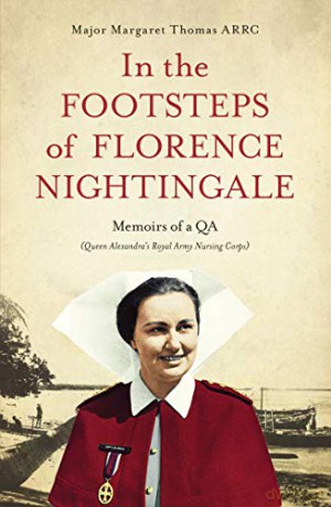 In the Footsteps of Florence Nightingale: Memoirs of a QA (Queen Alexandra's Royal Army Nursing Corps) - Margaret Thomas [KSIĄŻKA]