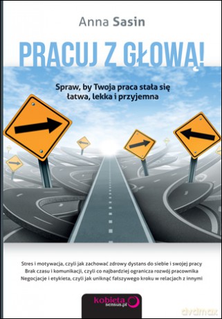 Pracuj z głową! Spraw, by Twoja praca stała się łatwa, lekka i przyjemna [KSIĄŻKA]