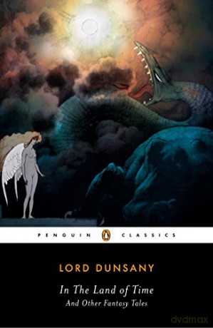 In the Land of Time and Other Fantasy Tales (Penguin Classics) - Lord Dunsany [KSIĄŻKA]