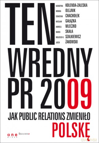 Ten wredny PR 2009. Jak Public Relations zmieniło Polskę [KSIĄŻKA]
