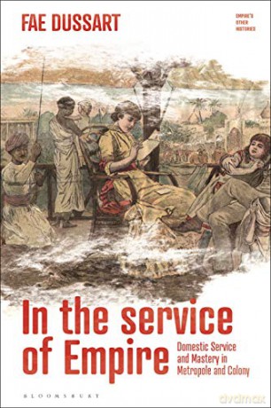 In the Service of Empire: Domestic Service and Mastery in Metropole and Colony (Empire's Other Histories): 1 - Fae Dussart [KSIĄŻKA]