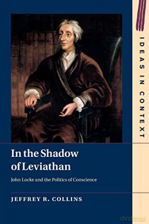 In the Shadow of Leviathan: John Locke and the Politics of Conscience: 127 (Ideas in Context, Series Number 127) - Jeffrey R. Collins [KSIĄŻKA]