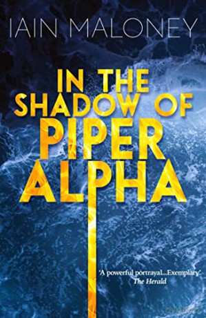 In the Shadow of Piper Alpha - Iain Maloney [KSIĄŻKA]