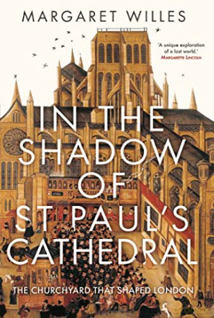 In The Shadow of St. Paul's Cathedral: The Churchyard that Shaped London - Margaret Willes [KSIĄŻKA]