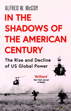In the Shadows of the American Century: The Rise and Decline of US Global Power - Alfred W. McCoy [KSIĄŻKA]