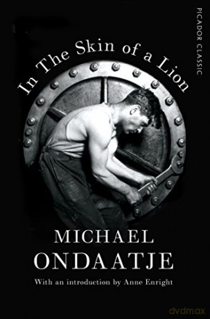 In the Skin of a Lion: Picador Classic (Picador Classic, 56) - Michael Ondaatje [KSIĄŻKA]