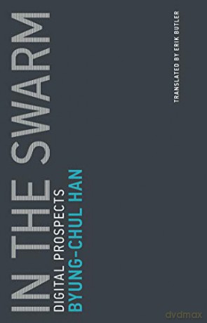 In the Swarm: Digital Prospects (Untimely Meditations): 3 - Byung-chul Han [KSIĄŻKA]