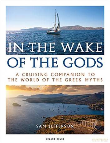 In the Wake of the Gods: A cruising companion to the world of the Greek myths - Sam Jefferson [KSIĄŻKA]