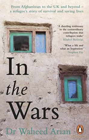 In the Wars: From Afghanistan to the UK and Beyond, A Refugee's Story of Survival and Saving Lives - Dr Waheed Arian [KSIĄŻKA]