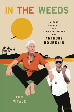 In the Weeds: Around the World and Behind the Scenes with Anthony Bourdain - Tom Vitale [KSIĄŻKA]