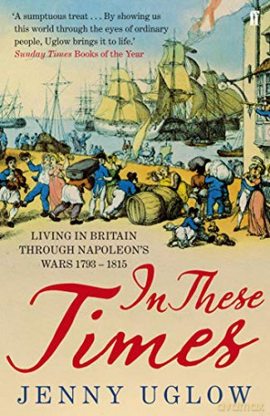 In These Times: Living in Britain through Napoleon's Wars, 1793-1815 - Jenny Uglow [KSIĄŻKA]