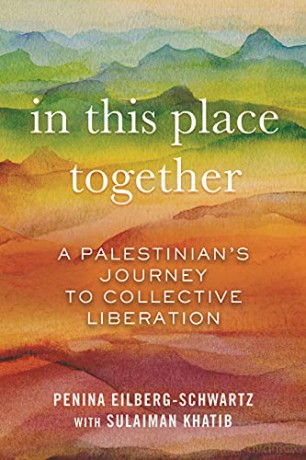 In This Place Together: A Palestinian's Journey to Collective Liberation - Penina Eilberg-Schwartz [KSIĄŻKA]