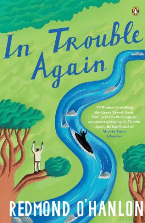 In Trouble Again: A Journey Between the Orinoco and the Amazon - Redmond O'Hanlon [KSIĄŻKA]