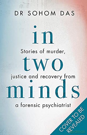 In Two Minds: Stories of murder, justice and recovery from a forensic psychiatrist - Dr Sohom Das [KSIĄŻKA]