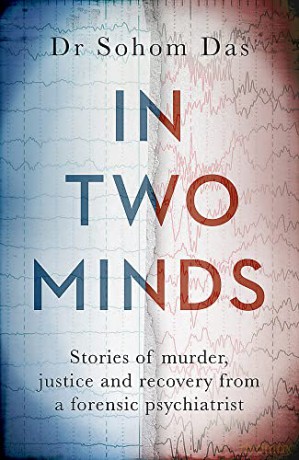 In Two Minds: Stories of murder, justice and recovery from a forensic psychiatrist - Dr Sohom Das [KSIĄŻKA]